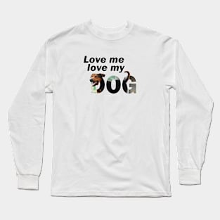 Love me love my dog - black and brown cross breed dog oil painting word art Long Sleeve T-Shirt